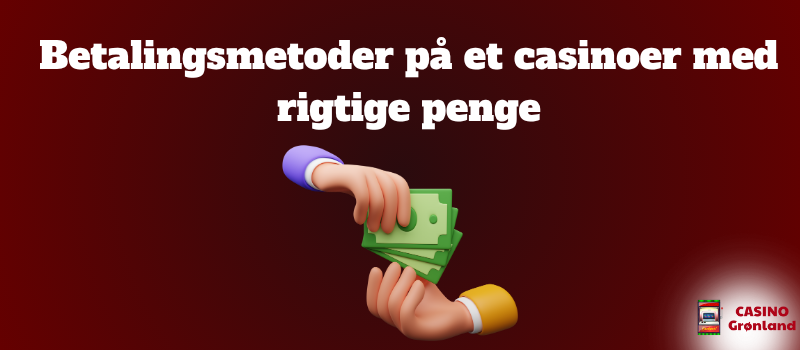 Betalingsmetoder pa et casinoer med rigtige penge