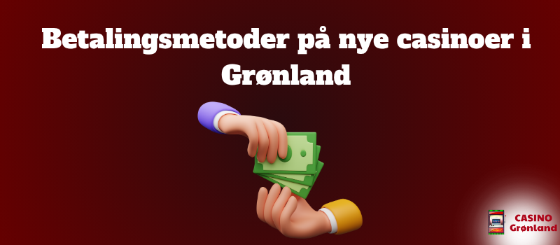 Betalingsmetoder pa nye casinoer i Gronland