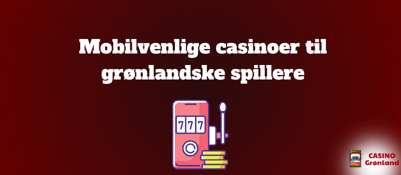 Mobilvenlige casinoer til gronlandske spillere