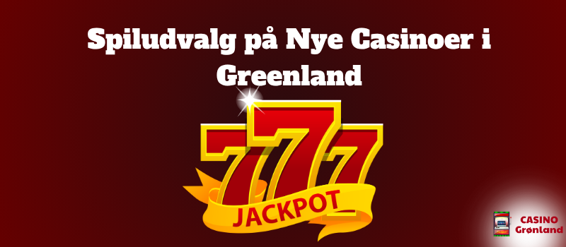 Spiludvalg pa Nye Casinoer i Greenland